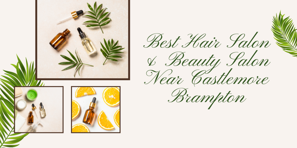 best hair salon & beauty salon near castlemore brampton