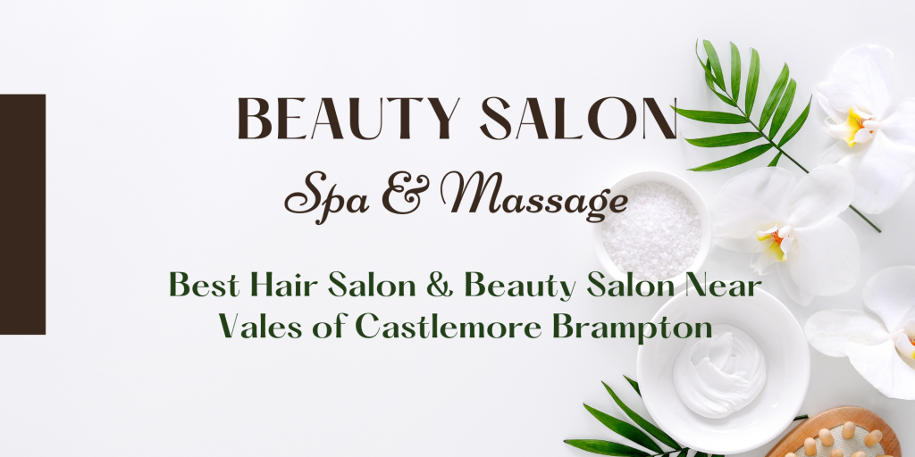 best hair salon & beauty salon near vales of castlemore brampton