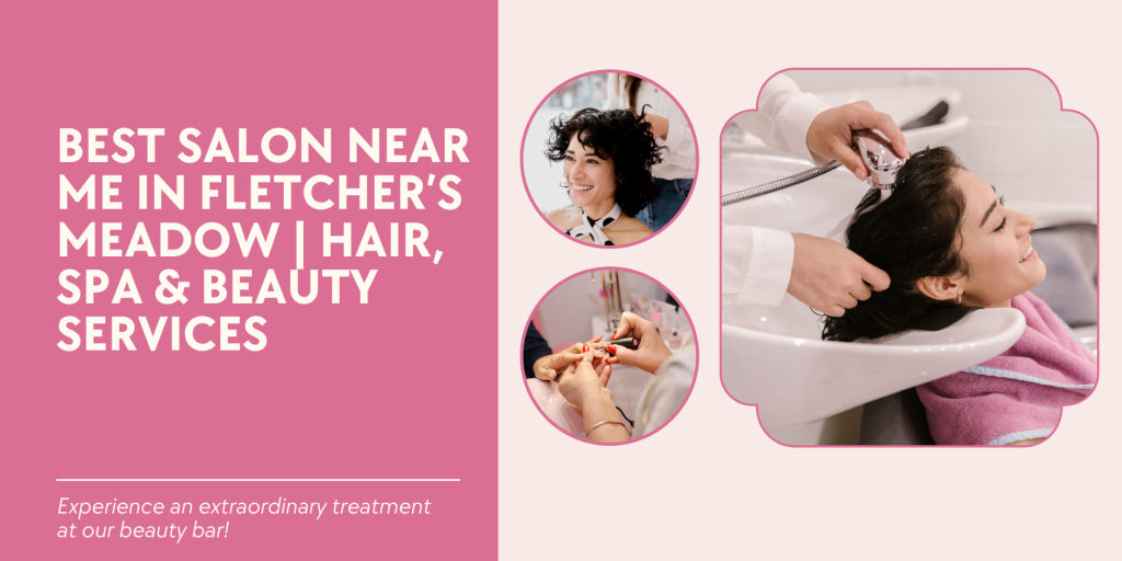 best salon near me in fletcher’s meadow hair, spa & beauty services