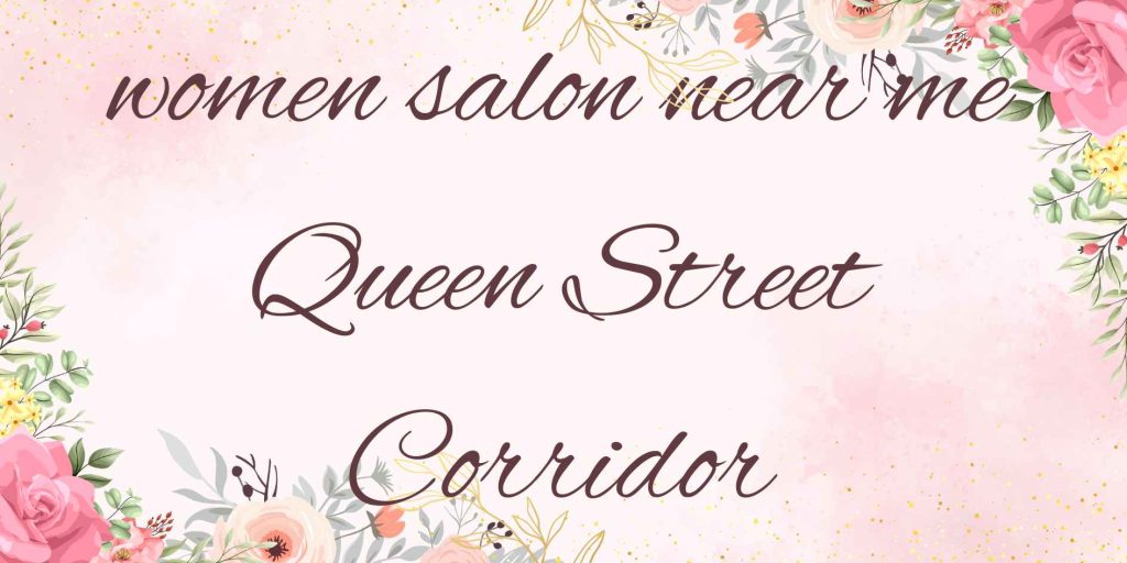 women salon near me queen street corridor